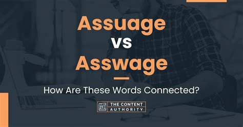 asswage pronunciation|assuaging in a sentence.